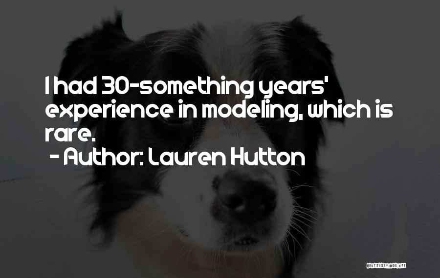 Lauren Hutton Quotes: I Had 30-something Years' Experience In Modeling, Which Is Rare.