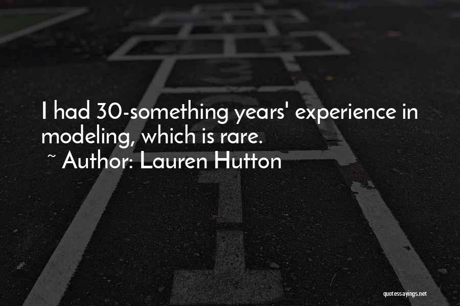 Lauren Hutton Quotes: I Had 30-something Years' Experience In Modeling, Which Is Rare.