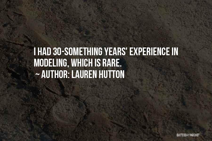 Lauren Hutton Quotes: I Had 30-something Years' Experience In Modeling, Which Is Rare.