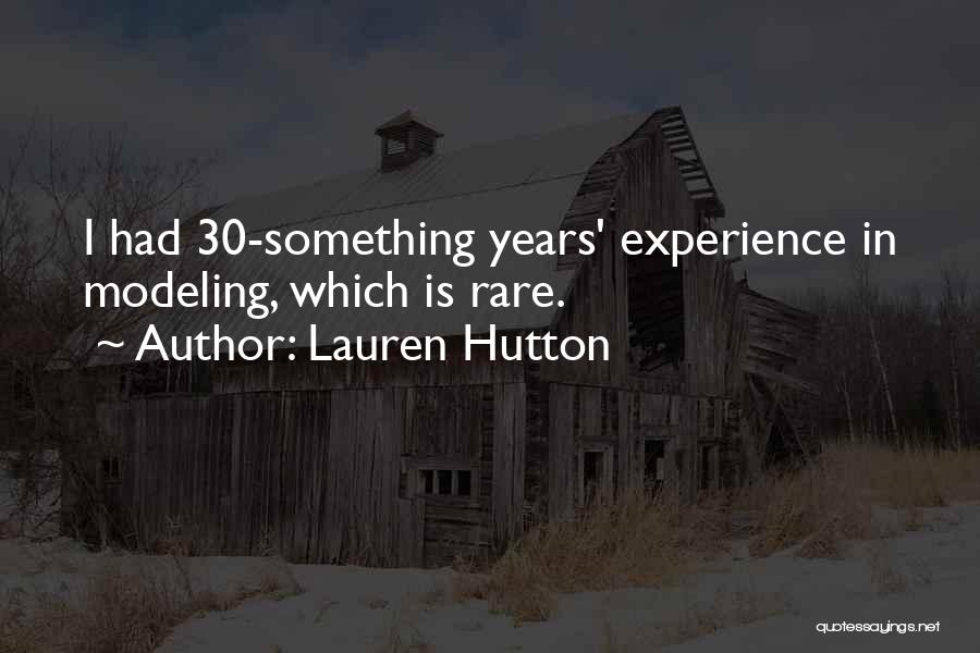 Lauren Hutton Quotes: I Had 30-something Years' Experience In Modeling, Which Is Rare.