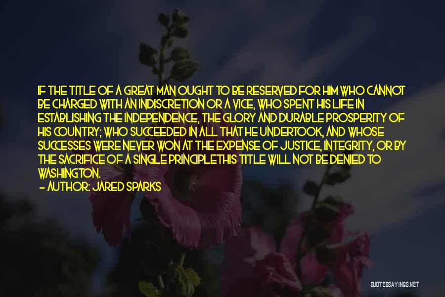 Jared Sparks Quotes: If The Title Of A Great Man Ought To Be Reserved For Him Who Cannot Be Charged With An Indiscretion