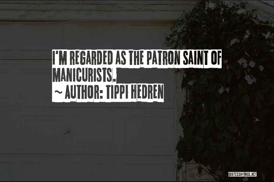 Tippi Hedren Quotes: I'm Regarded As The Patron Saint Of Manicurists.