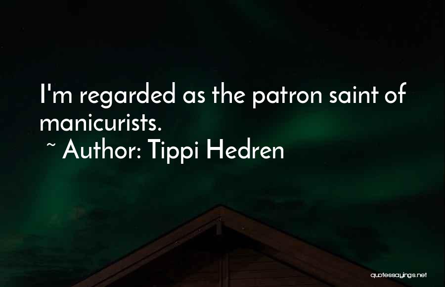 Tippi Hedren Quotes: I'm Regarded As The Patron Saint Of Manicurists.