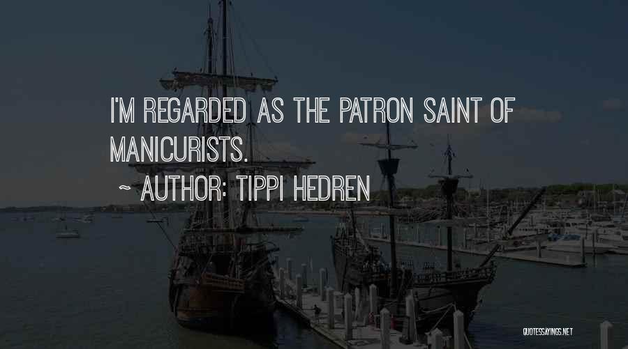Tippi Hedren Quotes: I'm Regarded As The Patron Saint Of Manicurists.