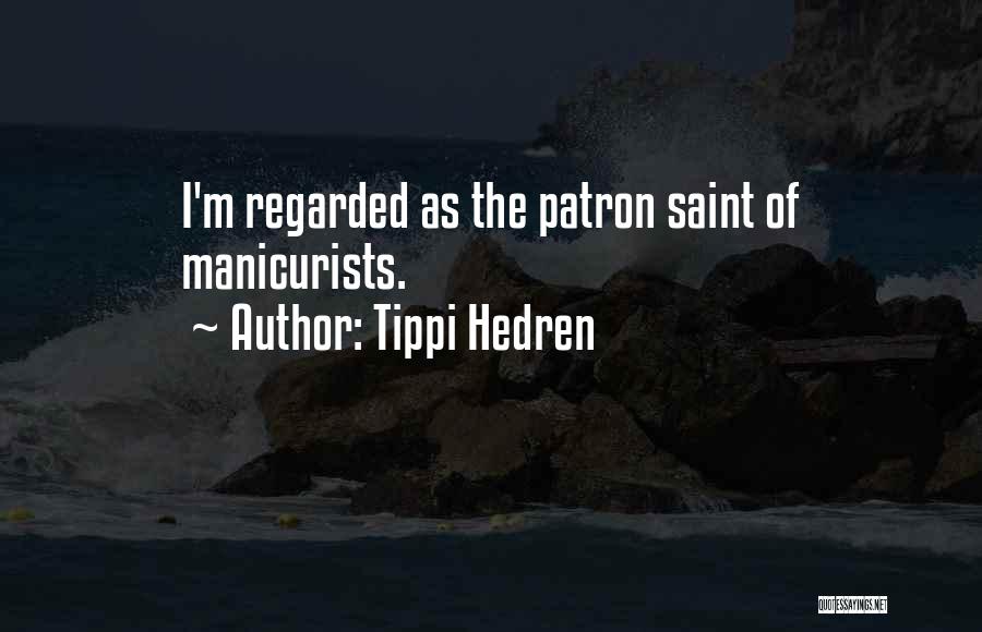 Tippi Hedren Quotes: I'm Regarded As The Patron Saint Of Manicurists.