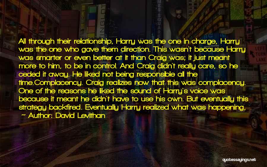 David Levithan Quotes: All Through Their Relationship, Harry Was The One In Charge, Harry Was The One Who Gave Them Direction. This Wasn't