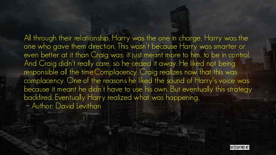 David Levithan Quotes: All Through Their Relationship, Harry Was The One In Charge, Harry Was The One Who Gave Them Direction. This Wasn't