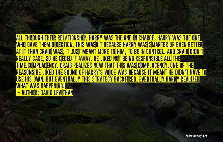 David Levithan Quotes: All Through Their Relationship, Harry Was The One In Charge, Harry Was The One Who Gave Them Direction. This Wasn't