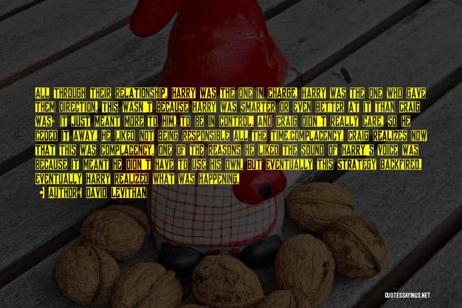 David Levithan Quotes: All Through Their Relationship, Harry Was The One In Charge, Harry Was The One Who Gave Them Direction. This Wasn't