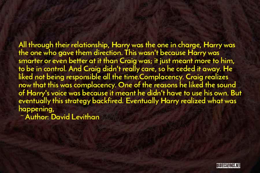 David Levithan Quotes: All Through Their Relationship, Harry Was The One In Charge, Harry Was The One Who Gave Them Direction. This Wasn't