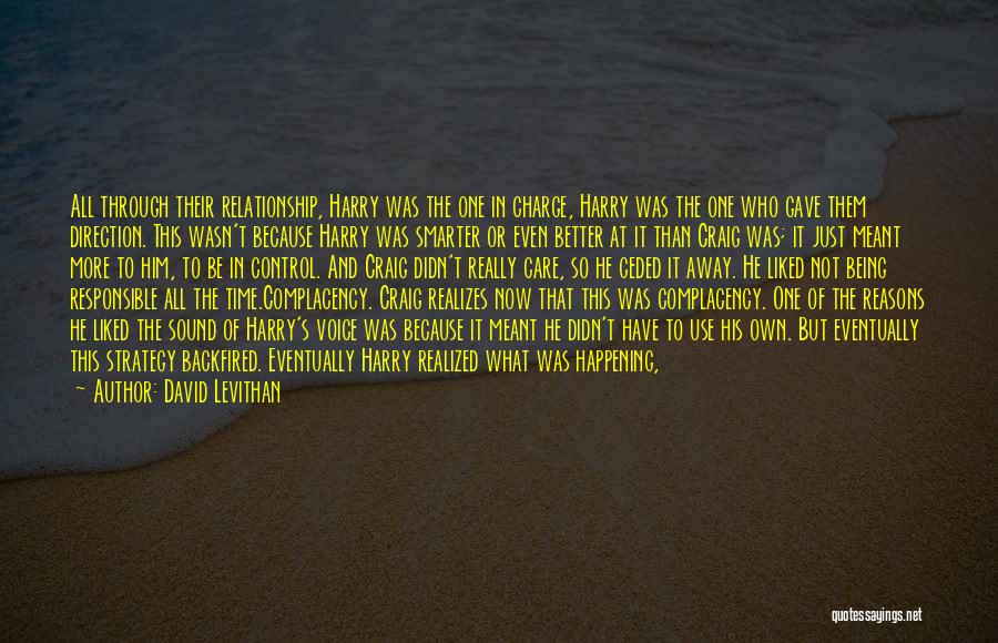 David Levithan Quotes: All Through Their Relationship, Harry Was The One In Charge, Harry Was The One Who Gave Them Direction. This Wasn't