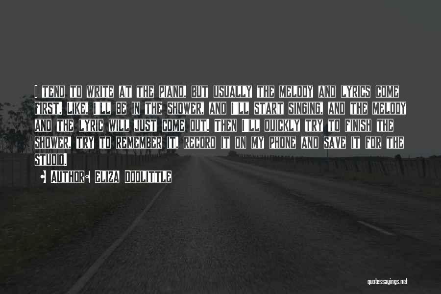 Eliza Doolittle Quotes: I Tend To Write At The Piano, But Usually The Melody And Lyrics Come First. Like, I'll Be In The