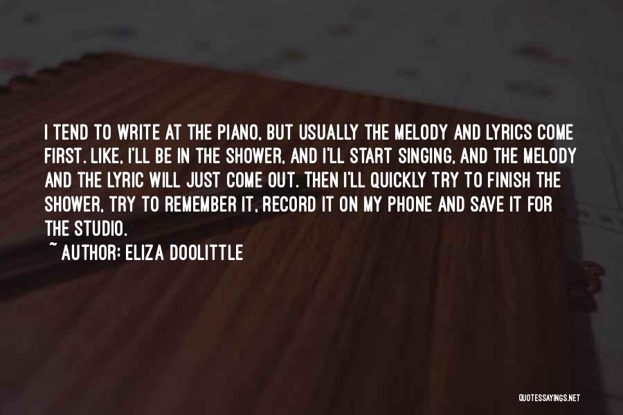 Eliza Doolittle Quotes: I Tend To Write At The Piano, But Usually The Melody And Lyrics Come First. Like, I'll Be In The