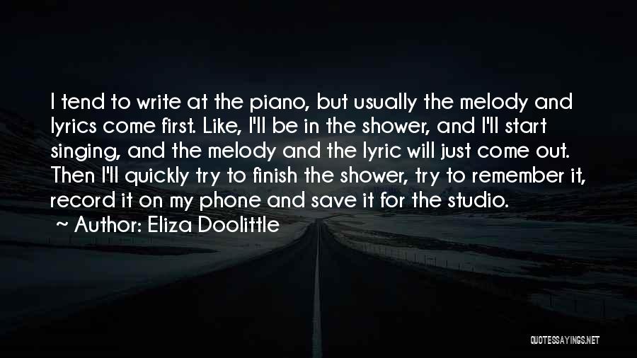 Eliza Doolittle Quotes: I Tend To Write At The Piano, But Usually The Melody And Lyrics Come First. Like, I'll Be In The