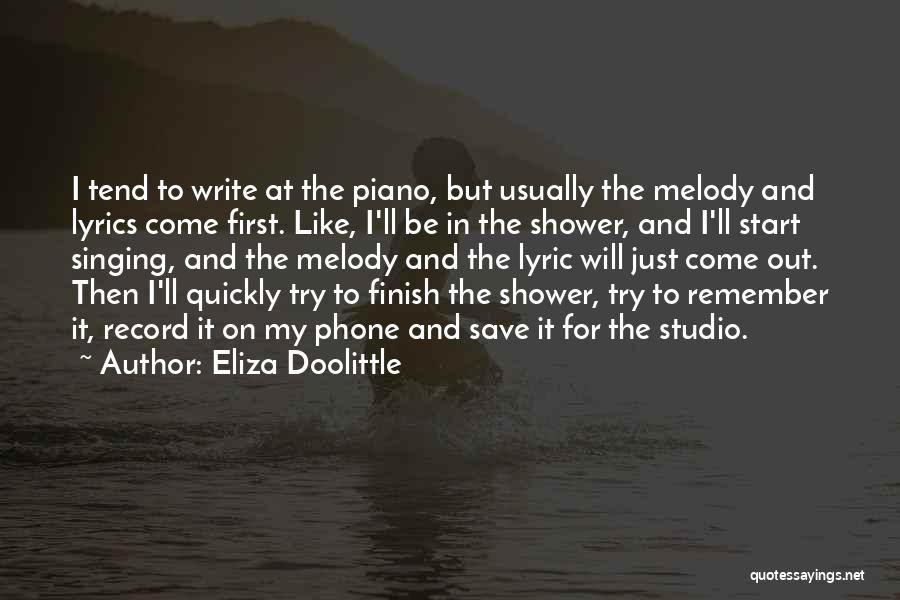 Eliza Doolittle Quotes: I Tend To Write At The Piano, But Usually The Melody And Lyrics Come First. Like, I'll Be In The