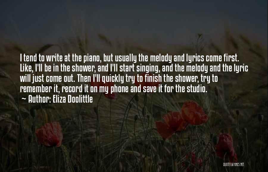 Eliza Doolittle Quotes: I Tend To Write At The Piano, But Usually The Melody And Lyrics Come First. Like, I'll Be In The
