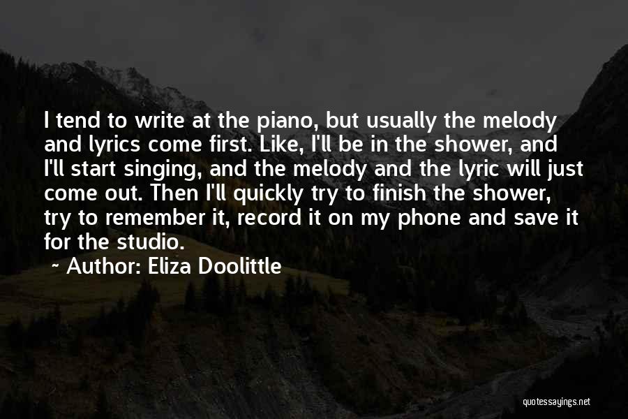 Eliza Doolittle Quotes: I Tend To Write At The Piano, But Usually The Melody And Lyrics Come First. Like, I'll Be In The