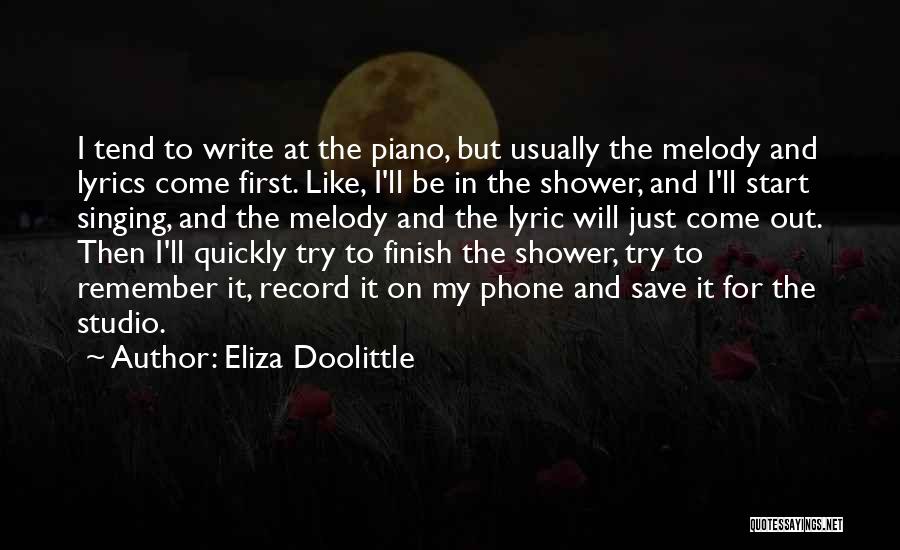 Eliza Doolittle Quotes: I Tend To Write At The Piano, But Usually The Melody And Lyrics Come First. Like, I'll Be In The