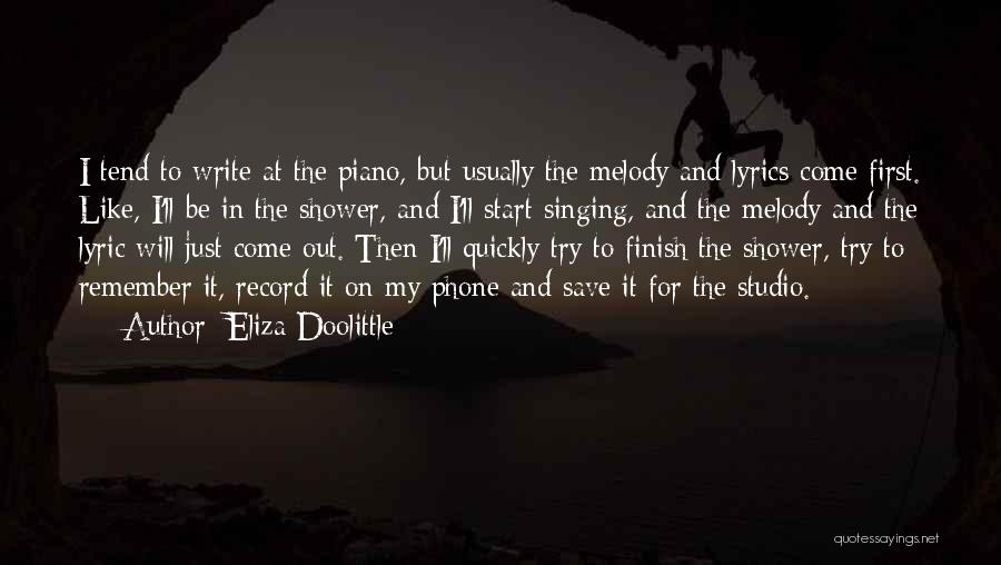 Eliza Doolittle Quotes: I Tend To Write At The Piano, But Usually The Melody And Lyrics Come First. Like, I'll Be In The