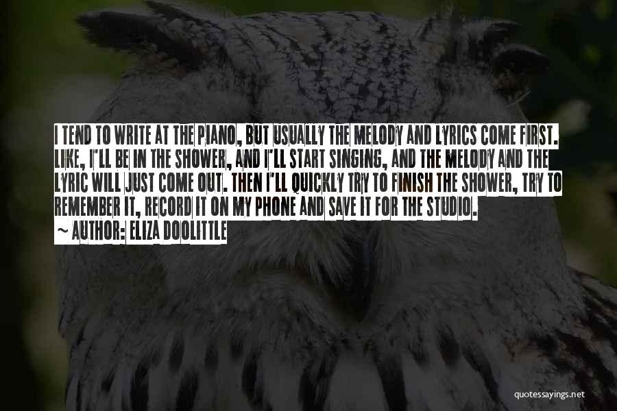 Eliza Doolittle Quotes: I Tend To Write At The Piano, But Usually The Melody And Lyrics Come First. Like, I'll Be In The