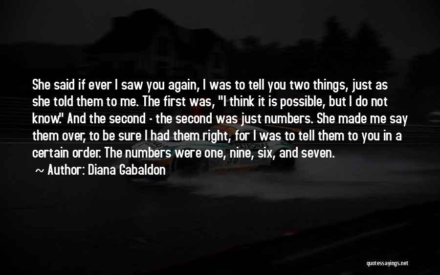 Diana Gabaldon Quotes: She Said If Ever I Saw You Again, I Was To Tell You Two Things, Just As She Told Them