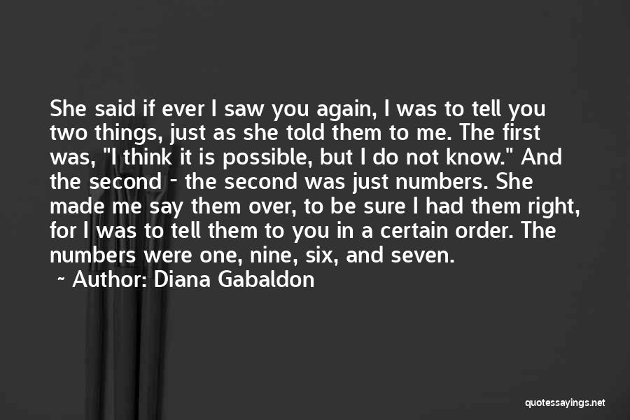 Diana Gabaldon Quotes: She Said If Ever I Saw You Again, I Was To Tell You Two Things, Just As She Told Them