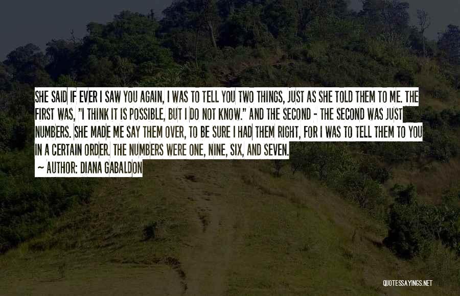 Diana Gabaldon Quotes: She Said If Ever I Saw You Again, I Was To Tell You Two Things, Just As She Told Them