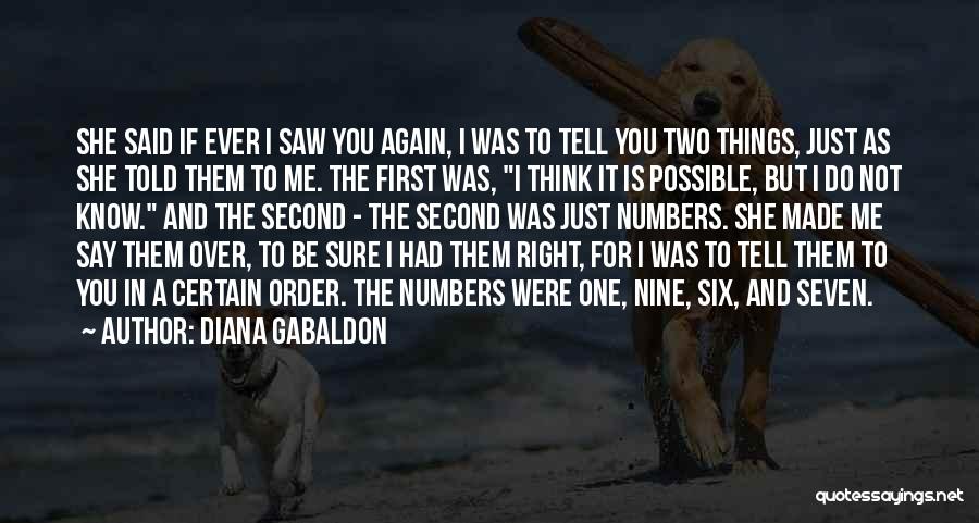 Diana Gabaldon Quotes: She Said If Ever I Saw You Again, I Was To Tell You Two Things, Just As She Told Them