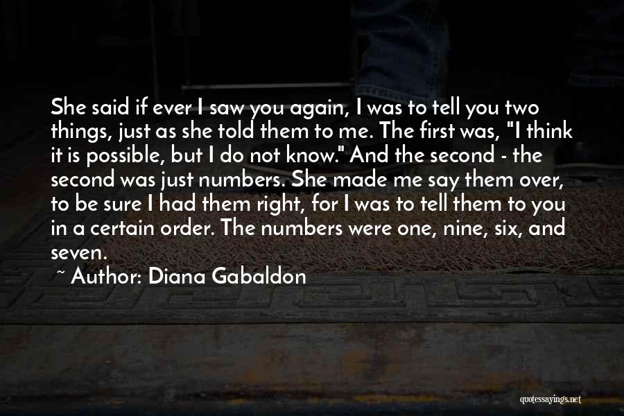 Diana Gabaldon Quotes: She Said If Ever I Saw You Again, I Was To Tell You Two Things, Just As She Told Them