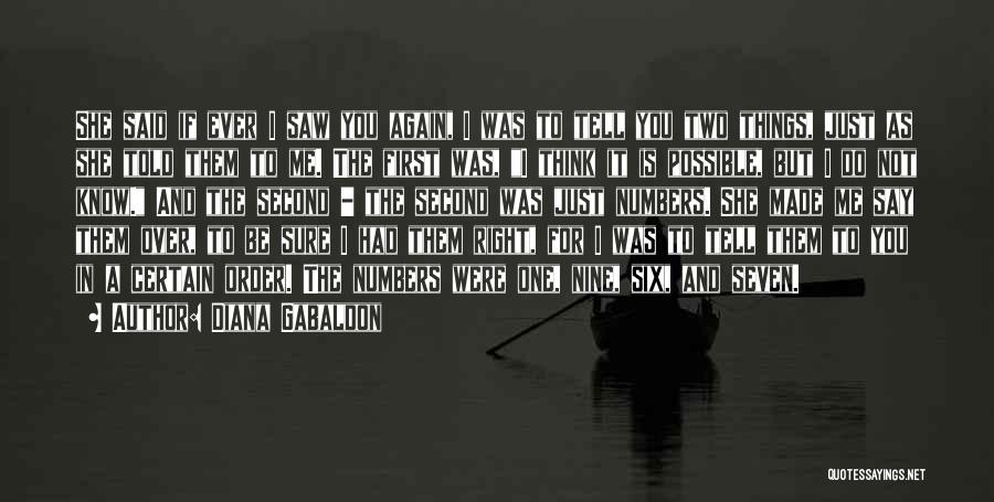 Diana Gabaldon Quotes: She Said If Ever I Saw You Again, I Was To Tell You Two Things, Just As She Told Them