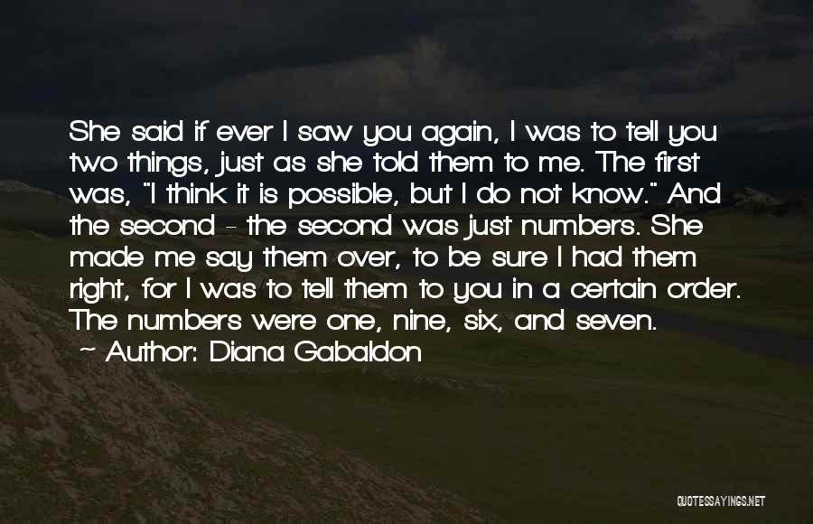 Diana Gabaldon Quotes: She Said If Ever I Saw You Again, I Was To Tell You Two Things, Just As She Told Them