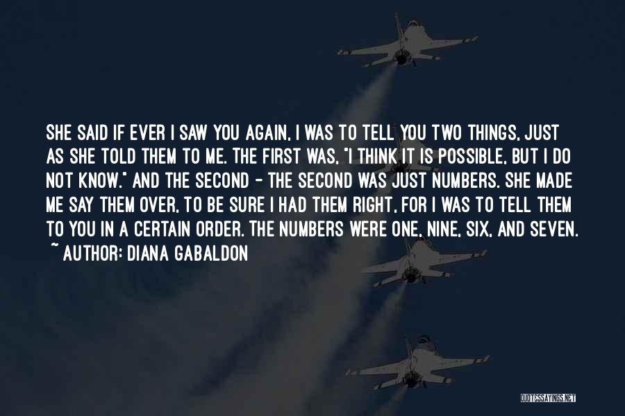 Diana Gabaldon Quotes: She Said If Ever I Saw You Again, I Was To Tell You Two Things, Just As She Told Them