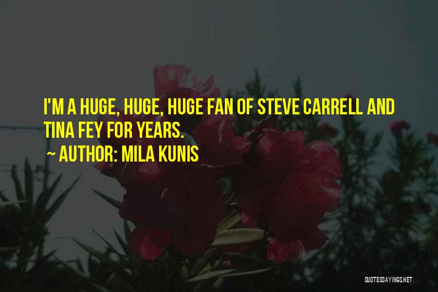 Mila Kunis Quotes: I'm A Huge, Huge, Huge Fan Of Steve Carrell And Tina Fey For Years.