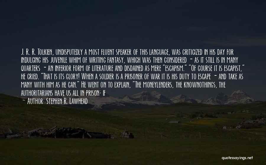 Stephen R. Lawhead Quotes: J. R. R. Tolkien, Undisputedly A Most Fluent Speaker Of This Language, Was Criticized In His Day For Indulging His