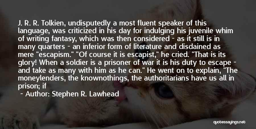 Stephen R. Lawhead Quotes: J. R. R. Tolkien, Undisputedly A Most Fluent Speaker Of This Language, Was Criticized In His Day For Indulging His