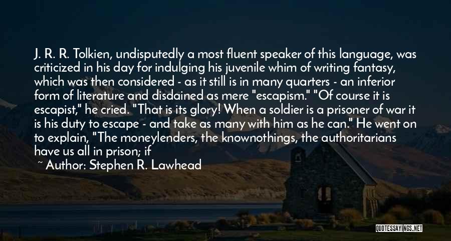 Stephen R. Lawhead Quotes: J. R. R. Tolkien, Undisputedly A Most Fluent Speaker Of This Language, Was Criticized In His Day For Indulging His