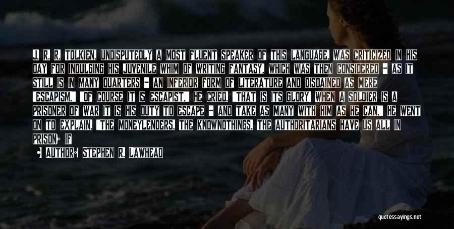 Stephen R. Lawhead Quotes: J. R. R. Tolkien, Undisputedly A Most Fluent Speaker Of This Language, Was Criticized In His Day For Indulging His