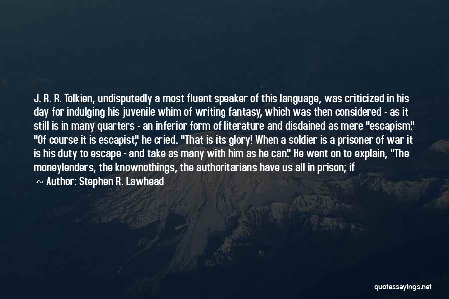 Stephen R. Lawhead Quotes: J. R. R. Tolkien, Undisputedly A Most Fluent Speaker Of This Language, Was Criticized In His Day For Indulging His