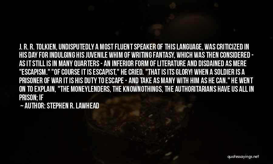 Stephen R. Lawhead Quotes: J. R. R. Tolkien, Undisputedly A Most Fluent Speaker Of This Language, Was Criticized In His Day For Indulging His