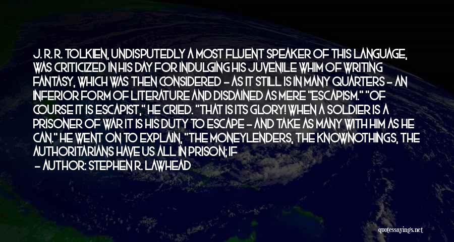 Stephen R. Lawhead Quotes: J. R. R. Tolkien, Undisputedly A Most Fluent Speaker Of This Language, Was Criticized In His Day For Indulging His