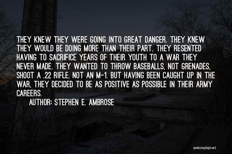 Stephen E. Ambrose Quotes: They Knew They Were Going Into Great Danger. They Knew They Would Be Doing More Than Their Part. They Resented