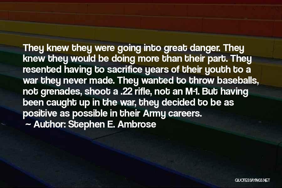 Stephen E. Ambrose Quotes: They Knew They Were Going Into Great Danger. They Knew They Would Be Doing More Than Their Part. They Resented