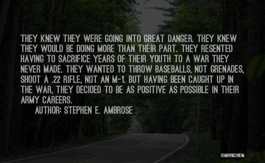 Stephen E. Ambrose Quotes: They Knew They Were Going Into Great Danger. They Knew They Would Be Doing More Than Their Part. They Resented