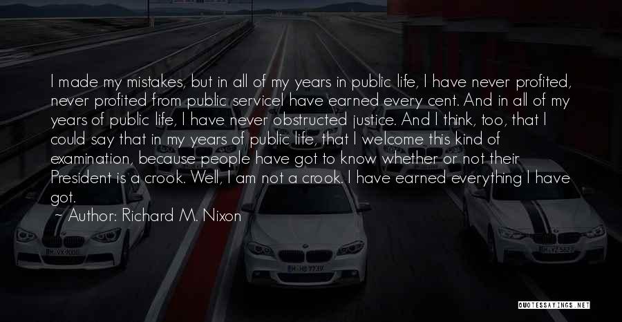 Richard M. Nixon Quotes: I Made My Mistakes, But In All Of My Years In Public Life, I Have Never Profited, Never Profited From