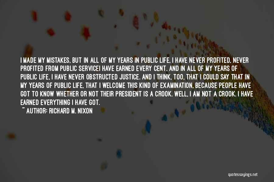 Richard M. Nixon Quotes: I Made My Mistakes, But In All Of My Years In Public Life, I Have Never Profited, Never Profited From