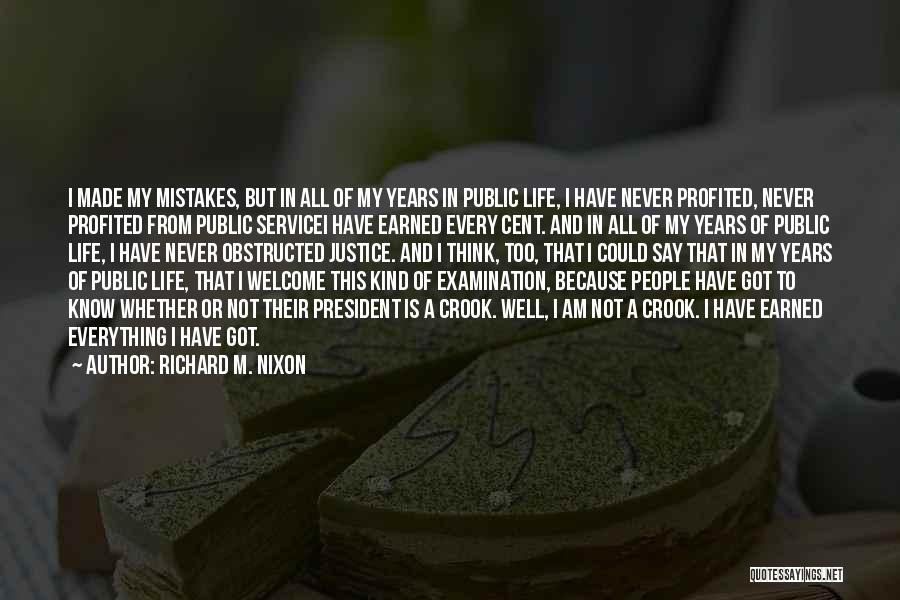 Richard M. Nixon Quotes: I Made My Mistakes, But In All Of My Years In Public Life, I Have Never Profited, Never Profited From