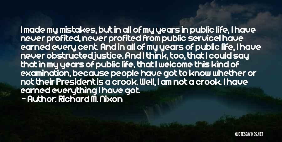 Richard M. Nixon Quotes: I Made My Mistakes, But In All Of My Years In Public Life, I Have Never Profited, Never Profited From