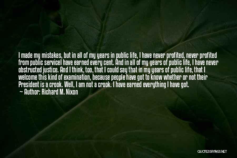 Richard M. Nixon Quotes: I Made My Mistakes, But In All Of My Years In Public Life, I Have Never Profited, Never Profited From