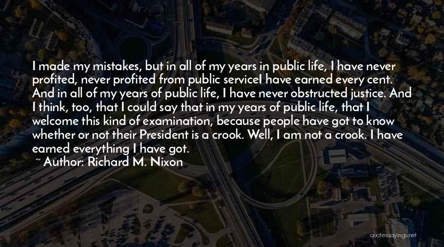 Richard M. Nixon Quotes: I Made My Mistakes, But In All Of My Years In Public Life, I Have Never Profited, Never Profited From