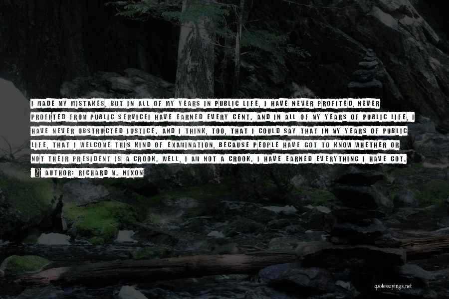 Richard M. Nixon Quotes: I Made My Mistakes, But In All Of My Years In Public Life, I Have Never Profited, Never Profited From